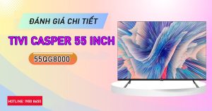 Đánh giá chi tiết Tivi Casper 55 inch 55QG8000