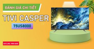 Đánh giá chi tiết Tivi Casper 75US8000