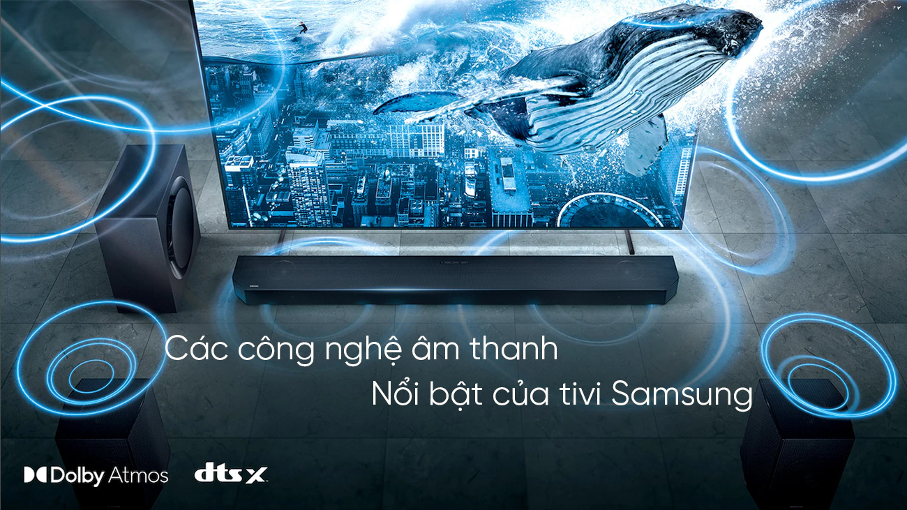 Các công nghệ âm thanh nổi bật của tivi Samsung