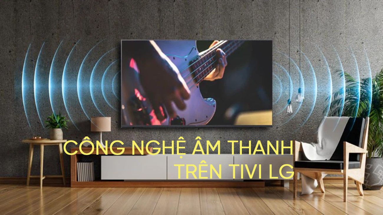 Công nghệ âm thanh trên Tivi LG