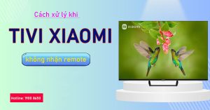 Cách xử lý khi tivi Xiaomi không nhận remote