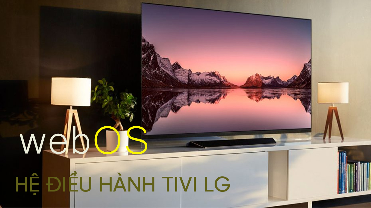 Hệ điều hành webOS trên tivi LG