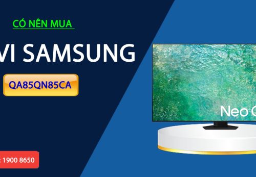 Có nên mua tivi Samsung QA85QN85CA