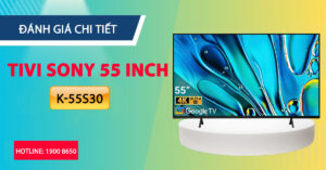 Đánh giá chi tiết Tivi Sony 55 Inch K-55S30