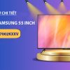 Review chi tiết Smart Tivi Samsung 55 inch UA55AU7002KXXV